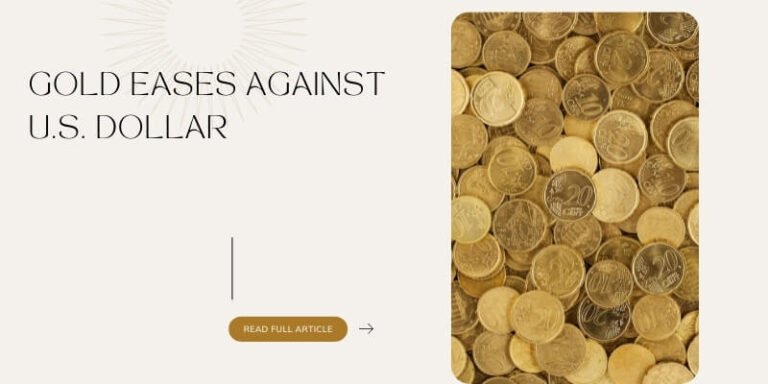 Gold Eases Against U.S. Dollar